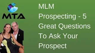 MLM Prospecting - Five Great Questions To Ask Your Prospect