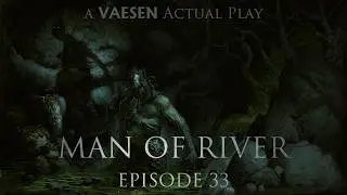 Man of River, EPISODE 33 - It's beginning to look like...