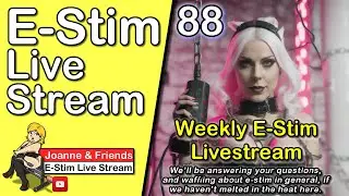 Joanne & Friends E-stim Livestream 88 - E-Stim Chat