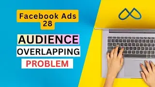 Facebook Ads 28: Problem of Audience Overlapping | How to Check Audience Overlapping | Meta Ads
