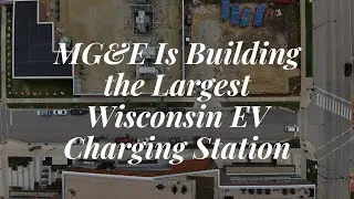 MG&E Is Building The Largest Wisconsin EV Charging Station