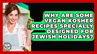 Why Are Some Vegan Kosher Recipes Specially Designed For Jewish Holidays? - The Kosher Way
