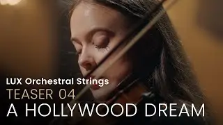 LUX ORCHESTRAL STRINGS | Teaser 04 &bull; A Hollywood Dream