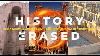 History Erased - The 6 Most Heartbreaking Archaeological Destruction .