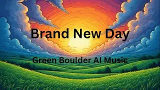 Brand New Day - Green Boulder AI Music