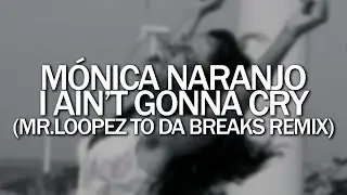 Mónica Naranjo - I Ain't Gonna Cry (Mr.Loopez To Da Breaks Remix) [VINYL RIP]