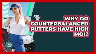 Why Do Counterbalanced Putters Have High MOI? - Your Golf Gear Insider