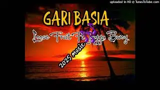 Gari_Basia-Loose fruit ft jagga bwoy 2025 latest music 🎶 🎵 🇸🇧