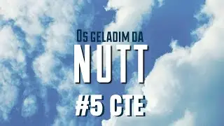 #5 CTE - Os geladim da Nutt: parte 2