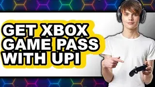 How to Get Xbox Game Pass with Upi (updated)
