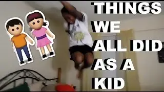 THINGS WE ALL DID AS A KID ( WITH EXAMPLES )