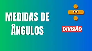 DIVISÃO DA MEDIDA DE UM ÂNGULO POR UM NÚMERO NATURAL