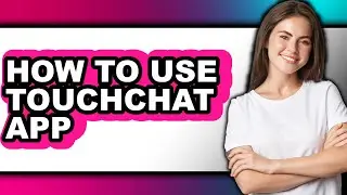 How to Use Touchchat App (only Way)