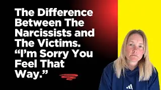 The Difference Between The Narcissist&rsquo;s and The Victim&rsquo;s &ldquo;I&rsquo;m Sorry You Feel That Way.&rdquo;