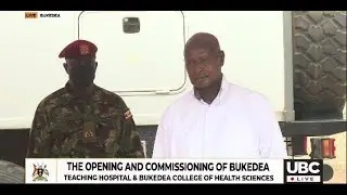 LIVE:  PRESIDENT MUSEVENI COMMISIONS BUKEDEA HOSPITAL & COLLEGE OF HEALTH SCIENCES || MARCH 23, 2024