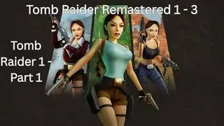 Tomb Raider Remastered 1 - 3 : First Playthrough - Tomb Raider 1 - Part 1