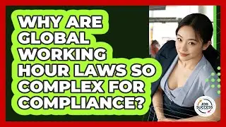 Why Are Global Working Hour Laws So Complex For Compliance? - Job Success Network