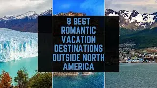 8 Best Romantic Vacation Destinations Outside North America