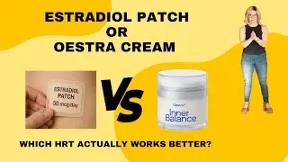 Estradiol Patch VS  Oestra by Inner Balance which HRT actually worked better?