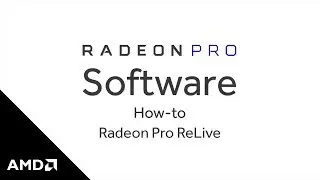 Radeon&trade; Pro Software: How-to Radeon&trade; Pro ReLive