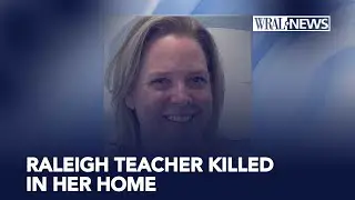 Raleigh Teacher Zoe Welsh killed in her home, murder suspect had criminal history | WRAL's coverage