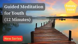1761 Guided Meditation for Youth (New Series) (Female Voice) (12 Minutes)