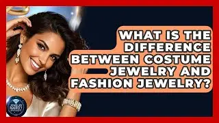 What Is The Difference Between Costume Jewelry And Fashion Jewelry? - Jewelry Market Spotlight