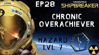 Hardspace Shipbreaker Ep28 - Chronic Overachiever