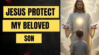 Prayer for My Son  Divine Protection from Danger, Fear & Evil  2026