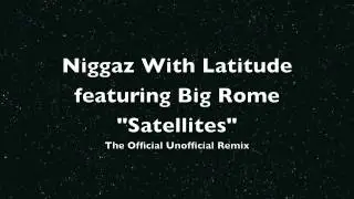 Niggaz With Latitude featuring Big Rom - Satellites The Official Unofficial Remix