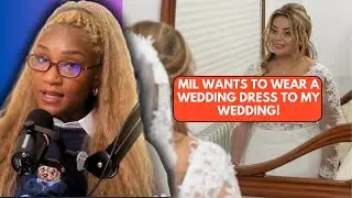 My Mother In Law Is Wearing A Wedding Dress To My Wedding - REACTION