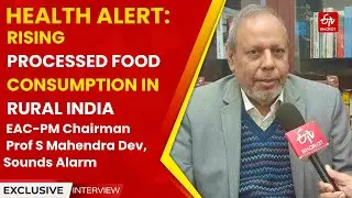 Interview: Rising Processed Food Consumption In Rural India A Cause Of Concern, Says Chairman EAC-PM