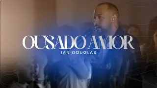 Ousado Amor (Clipe Oficial) - Ian Douglas