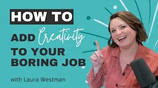 How to Add Creativity to Your Boring Job