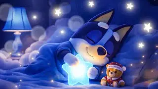 Bluey Hugging a Magical Star ✨ Relaxing Night Music & Sleep Aid 🌙 Sleeping Soundly