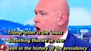 Steve Schmidt: Trump letter is the &lsquo;most disturbing that in the history of the presidency&rsquo;