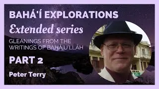 Extended Series on Gleaning of the writings of Baha'u'llah Part 2