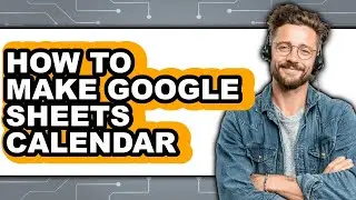 How to Make Google Sheets Calendar (updated)