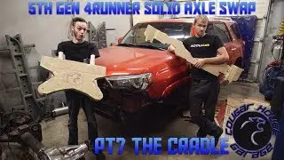 5TH GEN 4RUNNER SOLID AXLE SWAP PT7 THE CRADLE  Cougar House Films Ep205