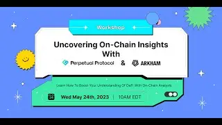 [Workshop] Uncovering On-Chain Insights with Arkham Intelligence and Perpetual Protocol