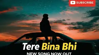 Tere Bina Bhi | new song | #hitsong #explore #popularsong #trendingsong #love #hindisong #viralsong