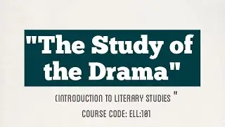 The Study of Drama | Introduction to Literary Studies | ELL-101 | Semester 1 | PU