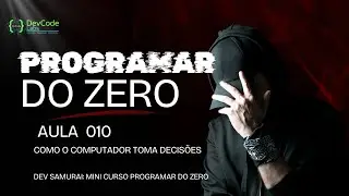 Como o computador toma decisões AULA 010