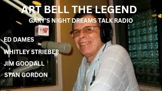 Art Bell The Legend   Ed Dames , Whitley Strieber , Jim Goodall  ,Stan Gordon