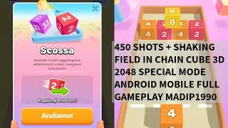 450 SHOTS + SHAKING FIELD IN CHAIN CUBE 3D 2048 SPECIAL MODE ANDROID MOBILE FULL GAMEPLAY MADIP1990
