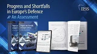 IISS Strategic Dossier launch &ndash; Progress and Shortfalls in Europe&rsquo;s Defence: An Assessment