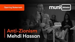 Munk Debate on Anti-Zionism: Mehdi Hasan's Opening Statement