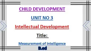 The Measurement of Intelligence||Intellectual Development
