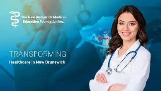 Transforming Healthcare in NB | The New Brunswick Medical Education Foundation