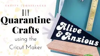QUARANTINE CRAFTS TO MAKE WHEN STAYING HOME USING THE CRICUT MAKER